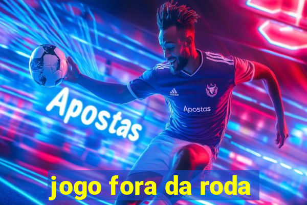 jogo fora da roda